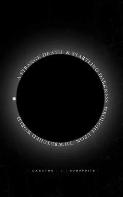 A Strange Death and Startling Darkness Wrought Upon Th'Wretched World: Book of Monsters by Darling