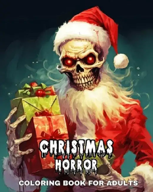 Christmas Coloring Book for Adults Horror: 50 Creepy Coloring Pages with Evil Santa Claus, Scary Elves, Dark Clowns & More by Regina Peay
