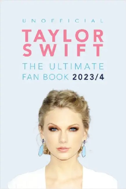 Taylor Swift: The Ultimate Unofficial Fan Book: 100+ Amazing Facts, Photos, Quiz and More by Jamie Anderson