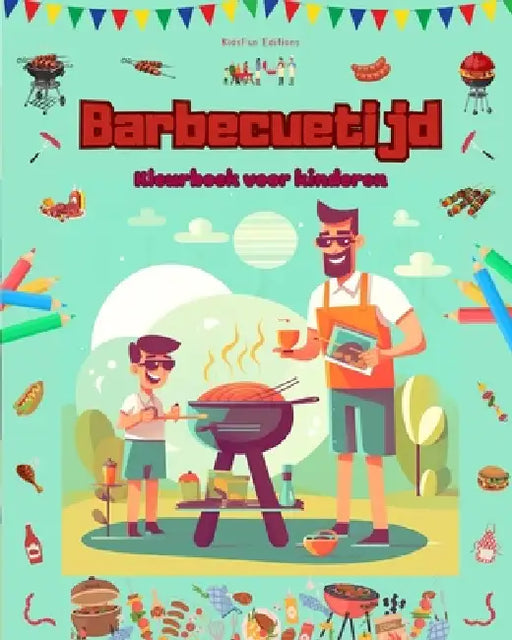 Barbecuetijd - Kleurboek voor kinderen - Creatieve en speelse ontwerpen om het buitenleven te stimuleren: Grappige verzameling schattige barbecuescène by Kidsfun Editions