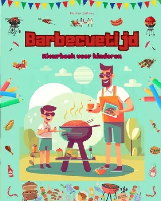 Barbecuetijd - Kleurboek voor kinderen - Creatieve en speelse ontwerpen om het buitenleven te stimuleren: Grappige verzameling schattige barbecuescène by Kidsfun Editions