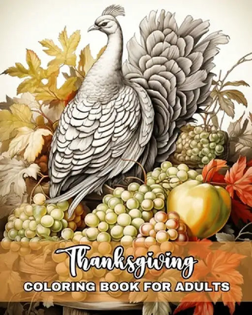 Thanksgiving Coloring Book for Adults: Happy Thanksgiving Adult Coloring Pages with Turkeys, Harvest Scenes & More by Regina Peay
