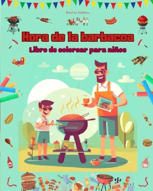 Hora de la barbacoa - Libro de colorear para niños - Diseños creativos y alegres para fomentar la vida al aire libre: Divertida colección de adorables by Kidsfun Editions