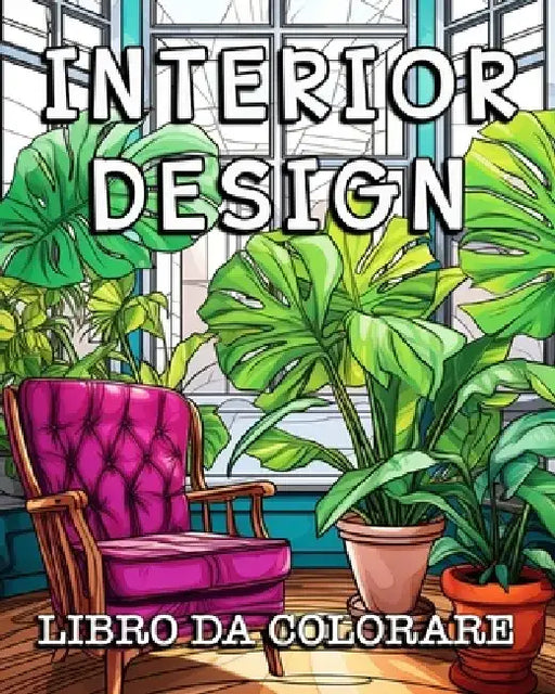 Interior Design Libro da Colorare: Bellissima Collezione di Pagine da Colorare con Disegni Ispiratori per la Casa by Anna Colorphil