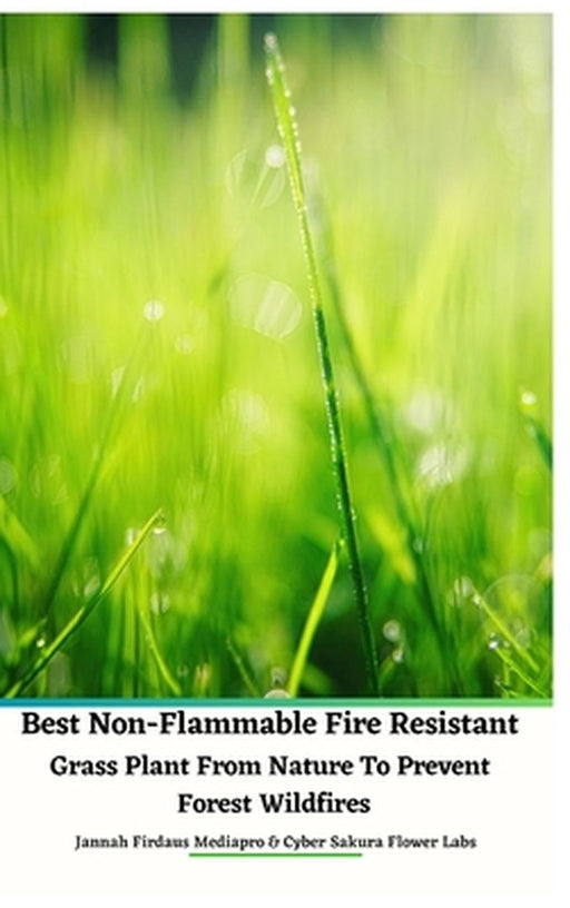 Best Non-Flammable Fire Resistant Grass Plant From Nature to Prevent Forest Wildfires Hardcover Edition by Jannah Firdaus Mediapro