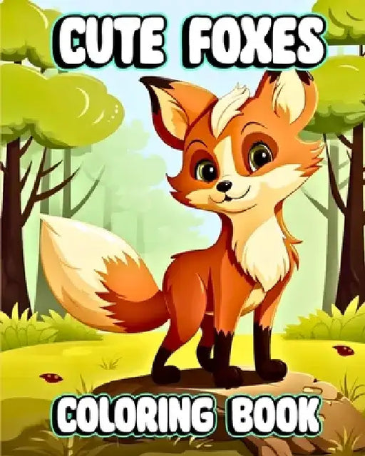 Cute Foxes Coloring Book: Amazing Animal Coloring Book for Toddlers, Girls, and Boys by Luna B. Helle