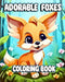 Adorable Foxes Coloring Book: Beautiful Fox Coloring Pages for Kids with Cute Animals by Sophia Caleb
