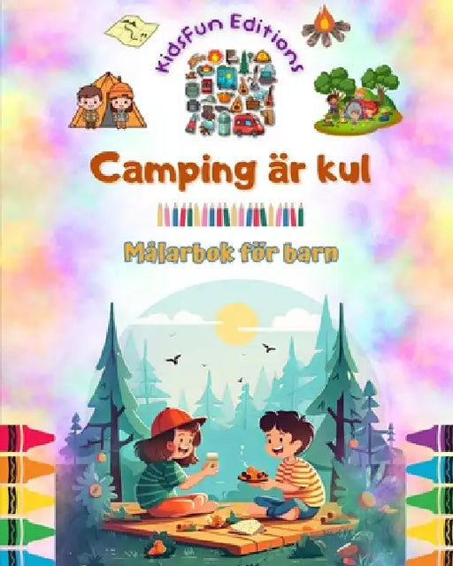 Camping är kul - Målarbok för barn - Kreativa och lekfulla design som uppmuntrar till att spendera tid utomhus: Inspirerande samling av bedårande camp by Kidsfun Editions