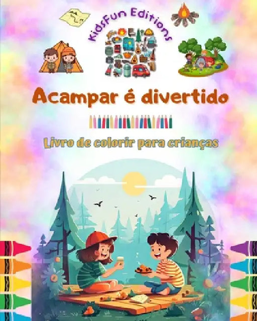 Acampar é divertido - Livro de colorir para crianças - Designs divertidos para incentivar a vida ao ar livre: Coleção inspiradora de adoráveis cenas d by Kidsfun Editions