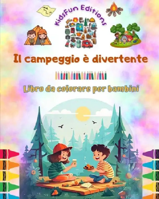 Il campeggio è divertente - Libro da colorare per bambini - Disegni allegri per incoraggiare la vita all'aria aperta: Raccolta ispirata di adorabili s by Kidsfun Editions