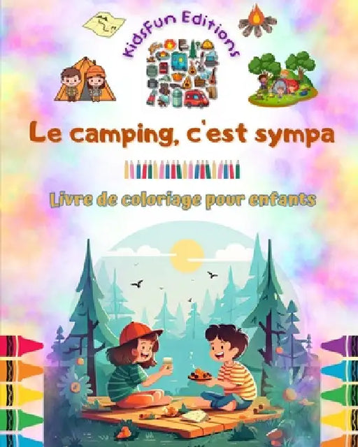 Le camping, c'est sympa - Livre de coloriage pour enfants - Des designs joyeux pour encourager la vie en plein air: Collection inspirante d'adorables by Kidsfun Editions