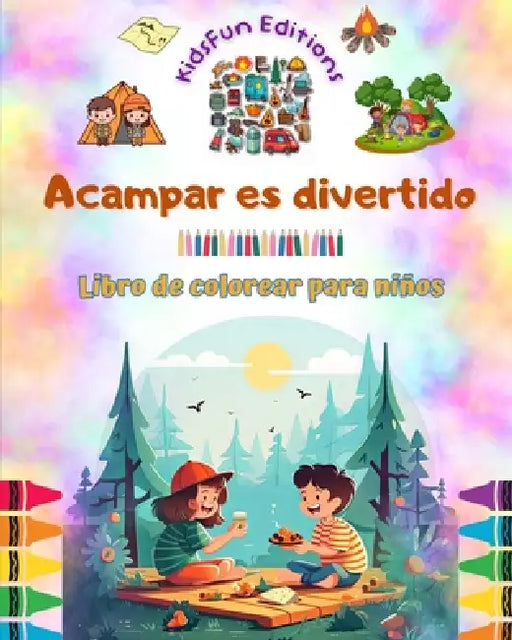 Acampar es divertido - Libro de colorear para niños - Diseños creativos y alegres para fomentar la vida al aire libre: Inspiradora colección de adorab by Kidsfun Editions