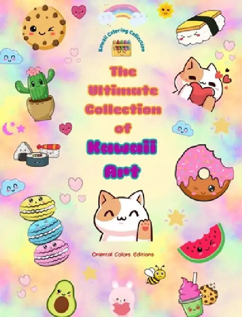 The Ultimate Collection of Kawaii Art - Over 50 Cute and Fun Kawaii Coloring Pages for Kids and Adults: Relax and Have Fun with This Amazing Kawaii Co by Oriental Colors Editions