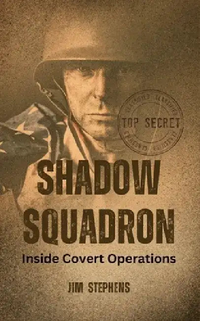 Shadow Squadron: Inside Covert Operations by Jim Stephens