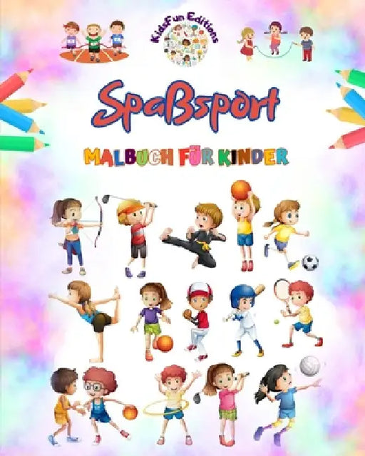Spaßsport - Malbuch für Kinder - Kreative und fröhliche Illustrationen zur Förderung des Sports: Lustige Sammlung liebenswerter Sportszenen für Kinder by Kidsfun Editions