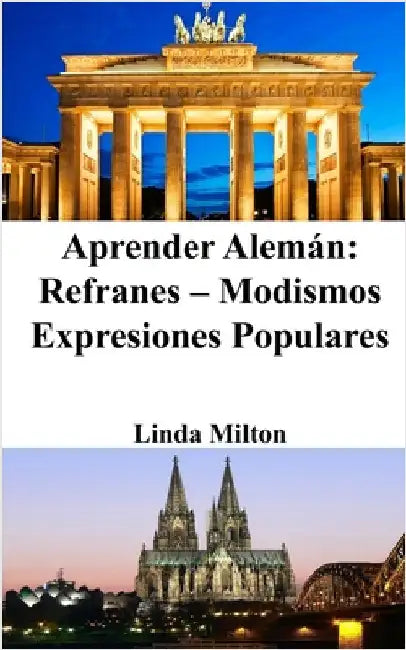 Aprender Alemán: Refranes - Modismos - Expresiones Populares by Linda Milton