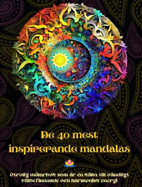 De 40 mest inspirerande mandalas - Otrolig målarbok som är en källa till oändligt välbefinnande och harmonisk energi: Konstverktyg för självhjälp för by Peaceful Ocean Art Editions