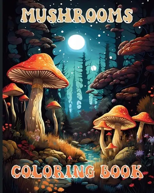 Mushroom Coloring book: Enchanted Fungi Lover Illustrations for Adults Relaxation and Stress Relief by Rita Z. Adams