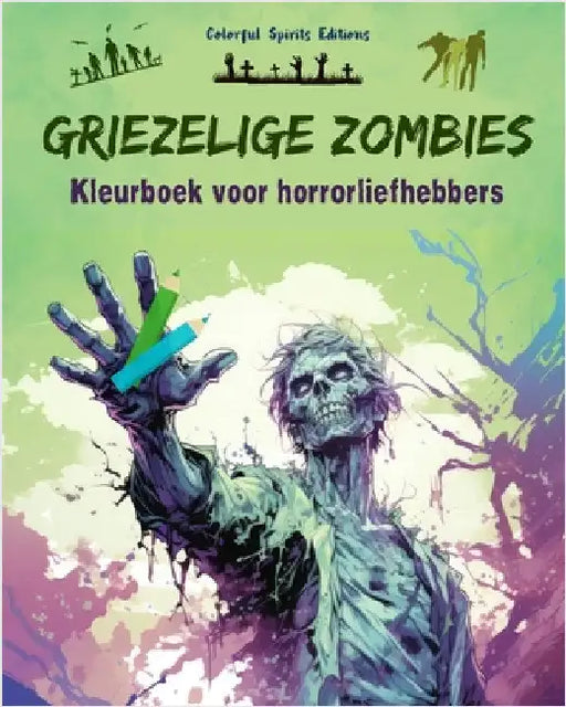 Griezelige Zombies Kleurboek voor horrorliefhebbers Creatieve scènes van de levende doden voor volwassenen: Een verzameling angstaanjagende ontwerpen by Colorful Spirits Editions