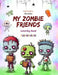 My Zombie Friends Coloring Book Fascinating and Creative Zombie Scenes for Kids and Teens Ages 7-15: Incredible Collection of Unique Zombies to Stimul by Spooky Printing Press