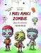 I miei amici zombie Libro da colorare Scene di zombie affascinanti e creative per ragazzi dai 7 ai 15 anni: Incredibile collezione di zombie unici per by Spooky Printing Press