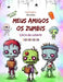 Meus amigos os zumbis Livro de colorir Cenas de zumbis fascinantes e criativas para crianças de 7 a 15 anos: Incrível coleção de zumbis exclusivos par by Spooky Printing Press