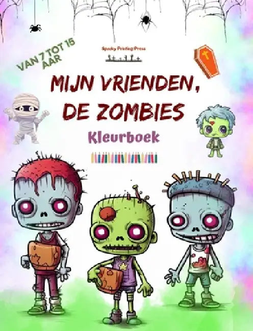 Mijn vrienden, de zombies Kleurboek Fascinerende en creatieve zombiescènes voor kinderen van 7-15 jaar: Ongelooflijke verzameling unieke zombies om cr by Spooky Printing Press