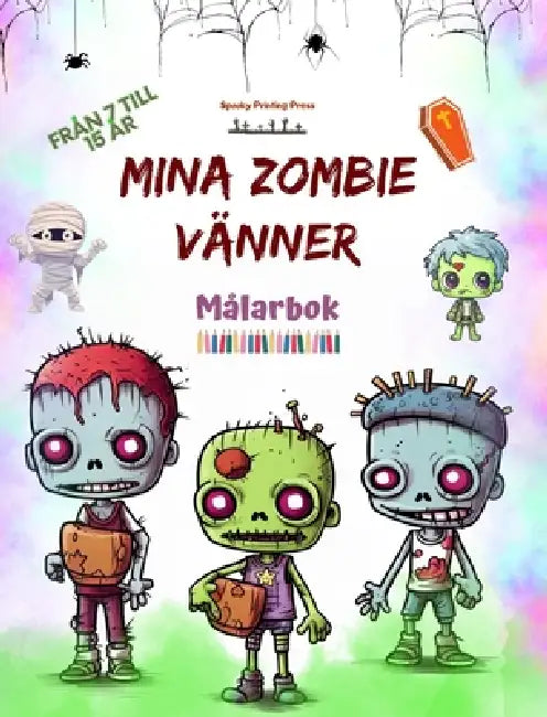 Mina zombie vänner Målarbok Fascinerande och kreativa zombiescener för barn i åldrarna 7 till 15: Otrolig samling unika zombier som stimulerar barnens by Spooky Printing Press
