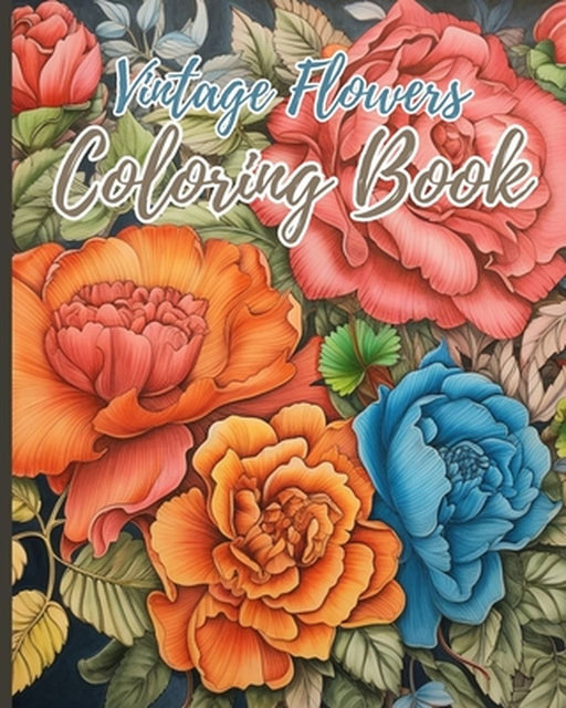 Vintage Flowers Coloring Book: Vintage Flowers Coloring Pages for Relaxation, Stress Relief for Adults by Thy Nguyen