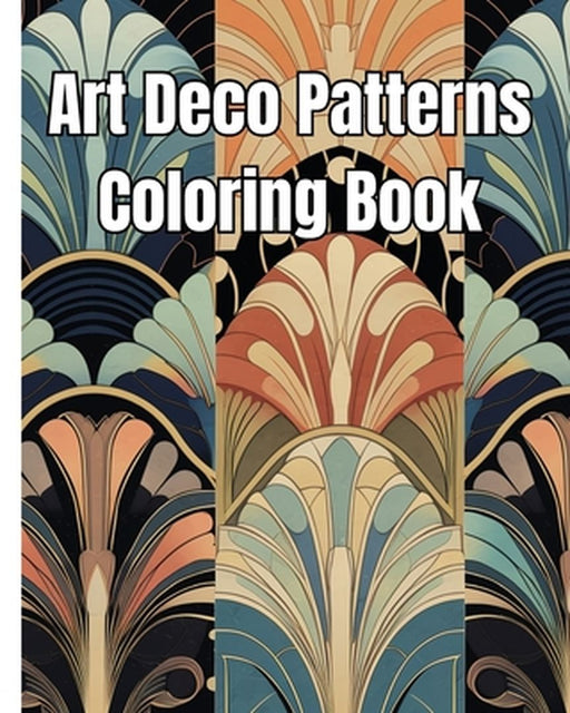 Art Deco Patterns Coloring Book: Mindfulness Coloring Book of Beautiful Art Deco Patterns for Stress Relief by Thy Nguyen