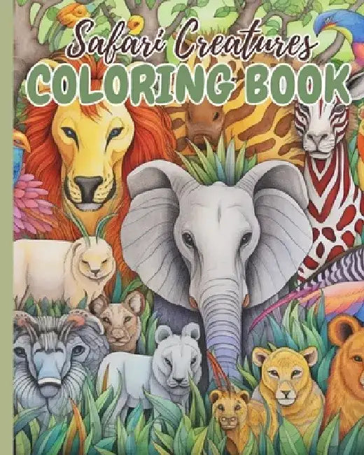Safari Creatures Coloring Book: Coloring Book of African Wildlife in Style, Safari Coloring Pages For Kids by Thy Nguyen