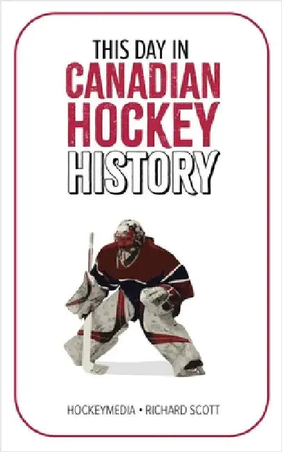 This Day in Canadian Hockey History by Richard Scott