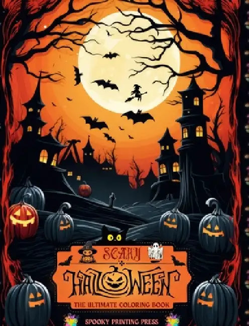 Scary Halloween - The Ultimate Coloring Book for Horror Lovers, Teens and Adults: Over 40 Spooky and Charming Designs. A Relaxing Halloween Coloring J by Spooky Printing Press