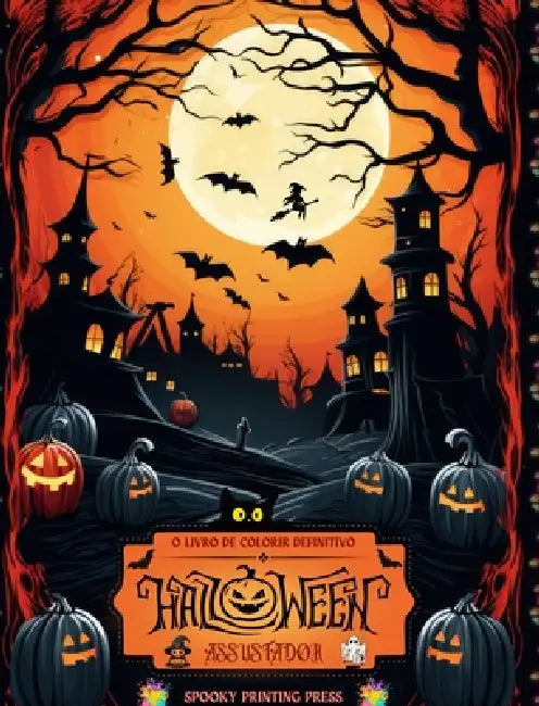 Halloween assustador - O livro de colorir definitivo para fãs de terror, adolescentes e adultos: Uma viagem relaxante pelo Halloween com designs assus by Spooky Printing Press