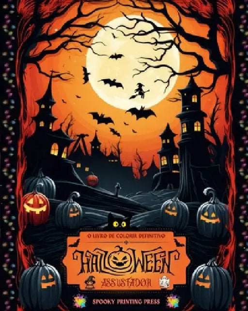 Halloween assustador - O livro de colorir definitivo para fãs de terror, adolescentes e adultos: Uma viagem relaxante pelo Halloween com designs assus by Spooky Printing Press