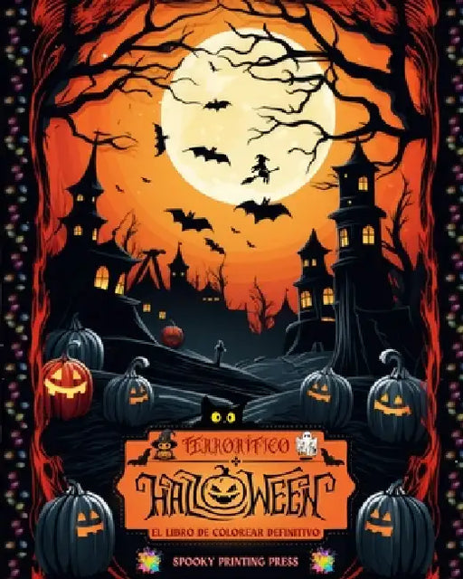 Terrorífico Halloween - El libro de colorear definitivo para los amantes del terror, adolescentes y adultos: Un relajante viaje por Halloween con dise by Spooky Printing Press