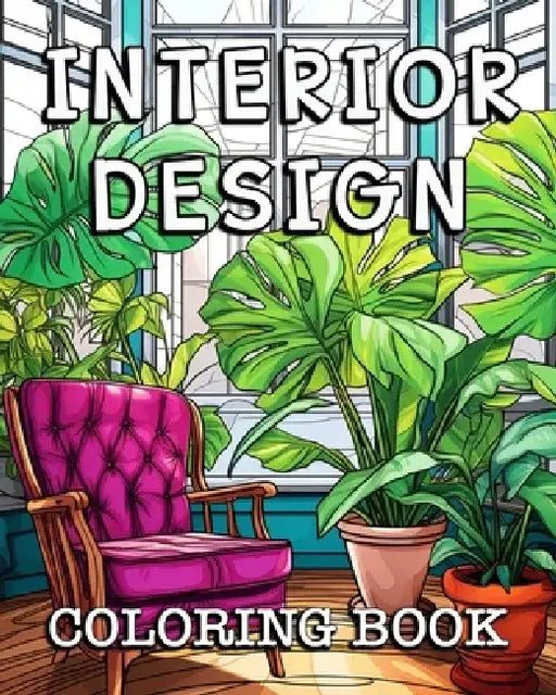 Interior Design Coloring Book: Beautiful Images to Color and Relax by Anna Colorphil
