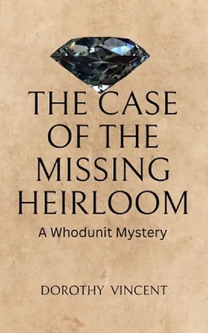 The Case of the Missing Heirloom: A Whodunit Mystery by Dorothy Vincent