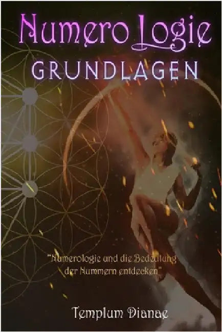 Numerologie Grundlagen: Numerologie und die Bedeutung der Nummern entdecken by Media, Templum Dianae