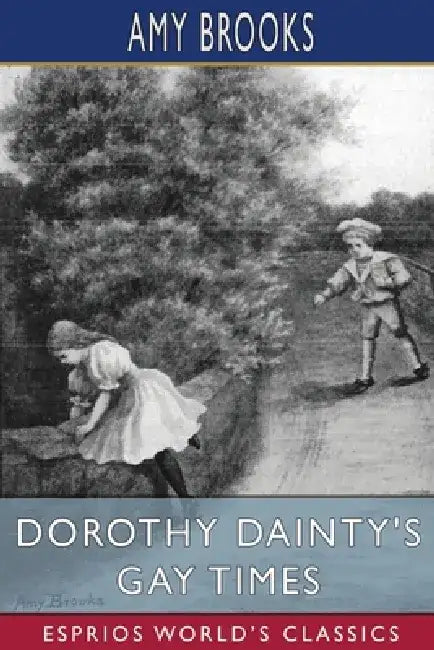 Dorothy Dainty's Gay Times (Esprios Classics) by Amy Brooks