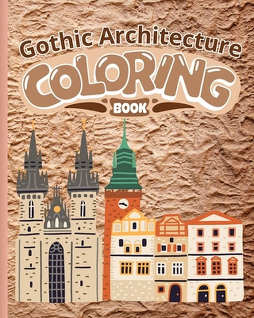 Gothic Architecture Coloring Book: Colouring Books for Adults with Peaceful Building, Architecture Coloring Pages by Thy Nguyen