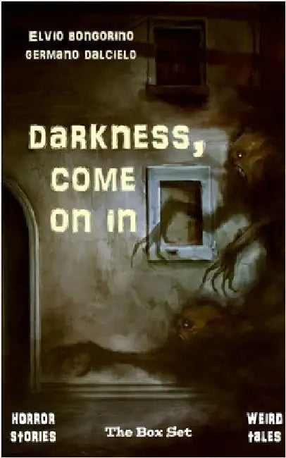 Darkness, come on in (Horror Stories - Weird Tales) by Dalcielo, Germano