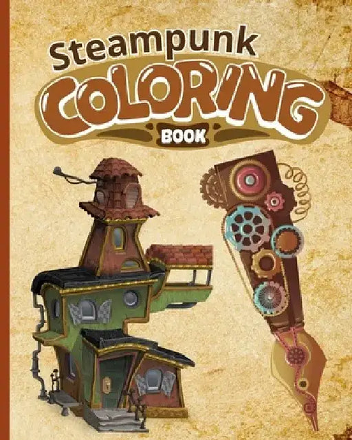 Steampunk Coloring Book: Mechanical Coloring Exploration Coloring Pages, Gift For Lovers Of Fantasy by Thy Nguyen