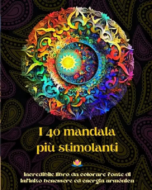 I 40 mandala più stimolanti - Incredibile libro da colorare fonte di infinito benessere ed energia armónica: Strumento artistico di auto-aiuto per il by Peaceful Ocean Art Editions