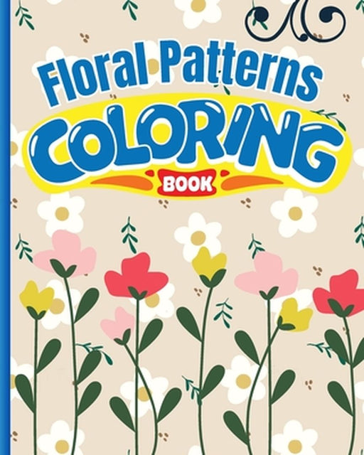 Floral Patterns Coloring Book: Beautiful and Relaxing Pattern Designs for Stress Relief and Relaxation by Thy Nguyen