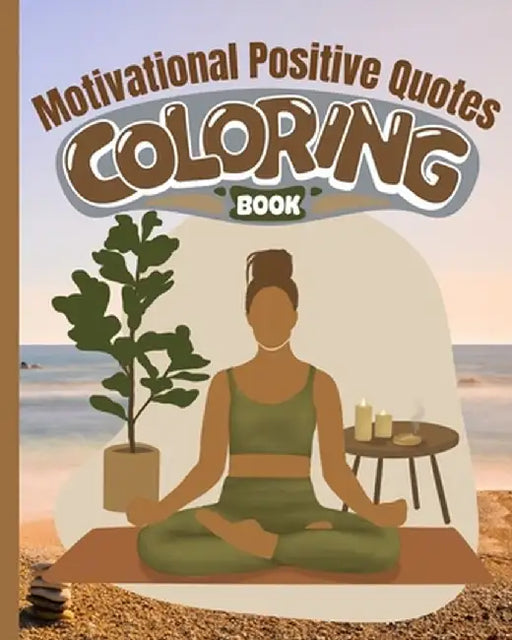 Motivational Positive Quotes Coloring Book: An Inspirational Coloring Book for Women, Coloring Pages with Good Vibes by Thy Nguyen