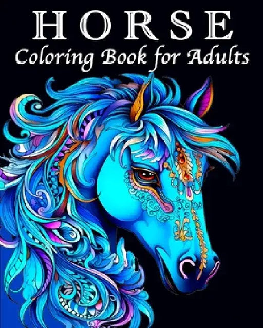Horse Coloring Book for Adults: 70 Beautiful Images for those with a Fervor for Horses by Lea Schöning Bb