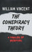 The Conspiracy Theory: The Conspiracy Theory: A Thriller of Deception by William Vincent