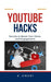 YouTube Hacks: Secrets to Boost Your Views and Engagement by B. Vincent