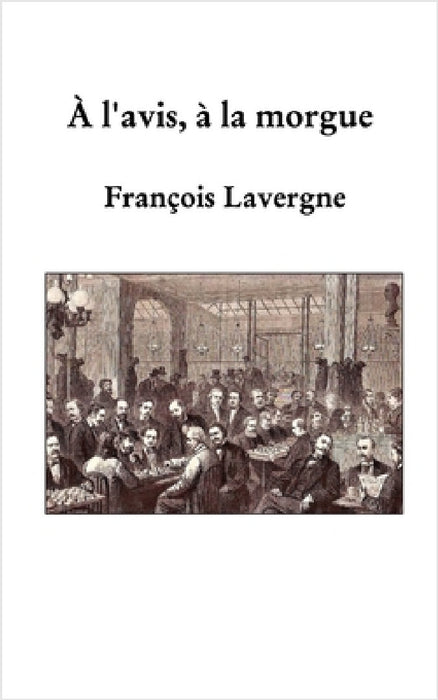 À l'avis, à la morgue by François Lavergne